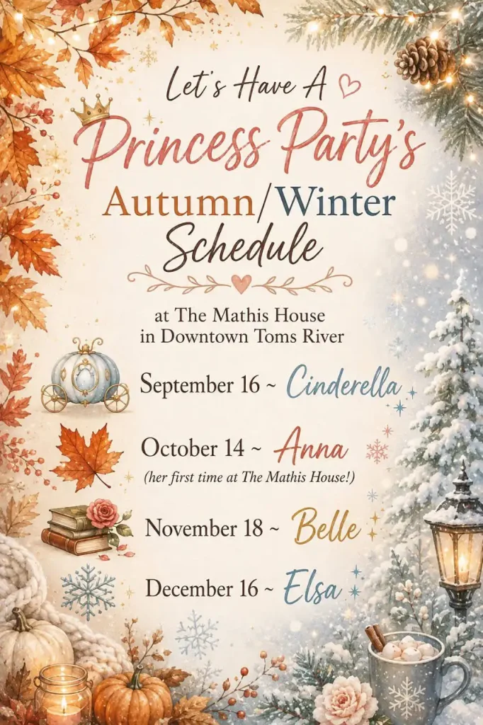 Celebrate the magic of the season with our Princess Party schedule, featuring autumn and winter decorations—leaves, pumpkins, snowflakes, and pine—at Mathis House. Join us for enchanting events in Toms River NJ, where Cinderella, Anna, Belle, and Elsa await on their special dates. Enjoy a warm and festive invitation to make lasting memories!.
